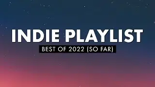 Indie Playlist | Best of 2022 (So Far)