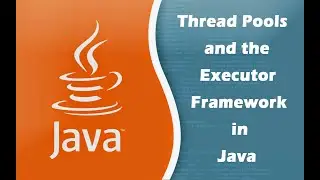 Thread Pools and the Executor Framework in Java