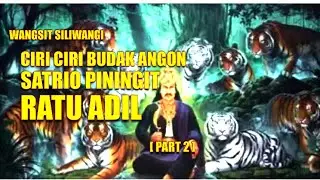 CIRI CIRI BUDAK ANGON SATRIO PININGIT RATU ADIL DALAM UGA WANGSIT SILIWANGI [PART 2]