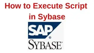 9. Sybase Tutorial: How to execute script in Sybase Server