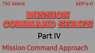 Mission Command Approach Part IV