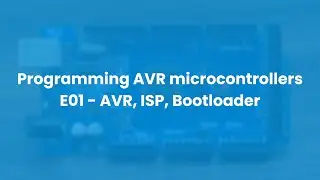 Programming AVR microcontrollers E01 - AVR, ISP, Bootloader