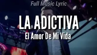 La Adictiva - El Amor De Mi Vida || Letra || Dedicale Está Música A Tu Pareja ✨