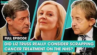 Did Liz Truss really consider scrapping cancer treatment on the NHS? | The News Agents