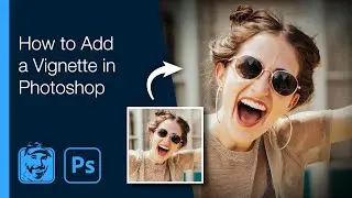 How to Add a Vignette in Photoshop