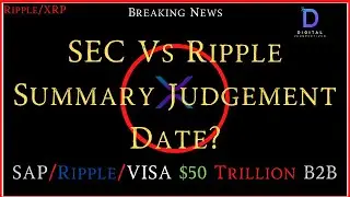 Ripple/XRP- SEC vs Ripple Summary Judgement Date/Supreme Court?, SAP/Ripple/VISA $50Trillion B2B