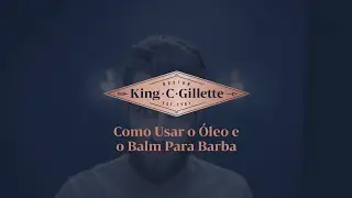 Como usar o Óleo e o Balm para Barba |King C. Gillette.