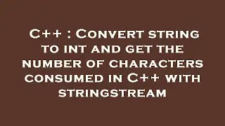 C++ : Convert string to int and get the number of characters consumed in C++ with stringstream