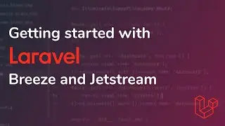 Getting started with Laravel Breeze and Jetstream