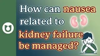 How can nausea related to kidney failure be managed?