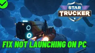 How To Fix Star Trucker Not Launching On PC | Fix Star Trucker Won't Launch Error