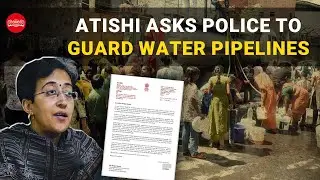 Delhi water crisis: Atishi asks police to guard water pipelines