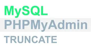 TRUNCATE TABLE in MySQL Using PHPMyAdmin