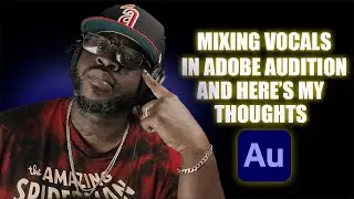 Mixing Rap Vocal In Adobe Audition: My Thoughts On It