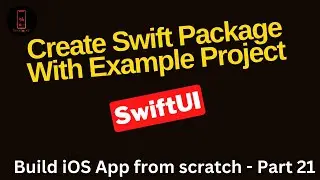 Build iOS App from scratch - Part 21- Create Swift Package with Example Project