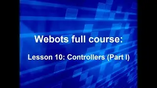 Webots course Lesson 10: Controllers (Part I)