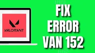 How To Fix Valorant Error VAN 152 (2023)