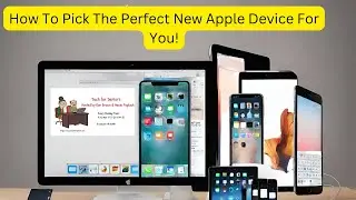 How to Pick The Perfect New Apple Device for you!