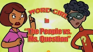 WordGirl The People vs. Ms. Question