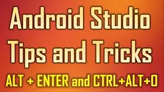 Android Studio Tips and Tricks 5 - ALT + ENTER and CTRL + ALT + O to import or optimize packages