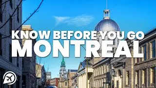 THINGS TO KNOW BEFORE YOU GO TO MONTREAL