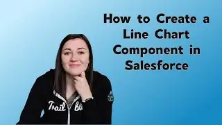 LINE CHART COMPONENT IN SALESFORCE | How to Create a Component in Salesforce | Salesforce Reporting