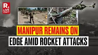 Manipur LIVE: Military Choppers Petrol Bishnupur After Rocket Attacks | Republic Reports Form Site