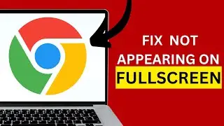 How to Fix if Google Chrome is Not Appearing in Full Screen on Laptop