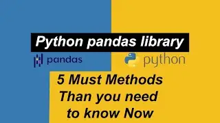 Data Analysis using Pandas and Python: 5 Must methods