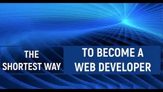 The shortest way to become a web developer