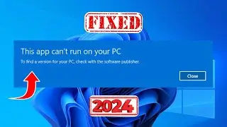 (2024 FIX) - This App Can't Run on your PC in Windows