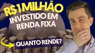 VIVENDO DE RENDA COM R$ 1 MILHÃO EM RENDA FIXA