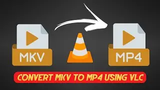 Convert MKV to MP4 Using VLC Media Player