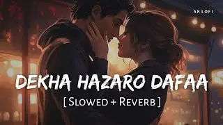 Dekha Hazaro Dafaa (Slowed + Reverb) | Arijit Singh, Palak Muchhal | Rustom | SR Lofi