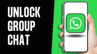 How To Unlock A Group Chat On WhatsApp (Full Guide)