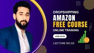 Amazon Dropshipping | Amazon Dropshipping Free Course | Amazon Free Course Lecture 03