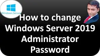 How to change Windows Server 2019 Administrator Password.