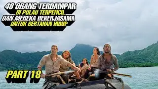 PART 18 ‼️ 48 Orang Terdampar Di Pulau Terpencil Dan Mereka Bekerjasama Untuk Bertahan Hidup