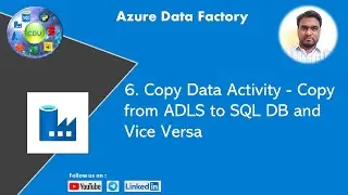 6. Copy Data Activity - Copy from ADLS to SQL DB and Vice Versa