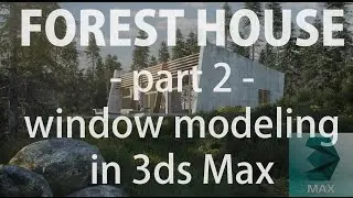 FOREST HOUSE TUTORIAL  part 2│window modeling with 3ds Max