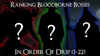 Ranking Bloodborne Bosses in order of drip (1-22)