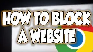 How To Block A Website In Google Chrome