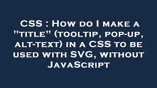 CSS : How do I make a "title" (tooltip, pop-up, alt-text) in a CSS to be used with SVG, without Java