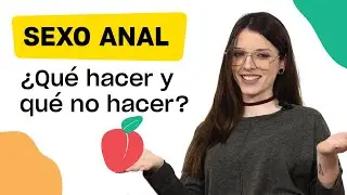 Sexo anal: lo que debes, y lo que no debes hacer
