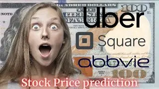 Square Abbvie Uber - Stock Price Prediction 2025