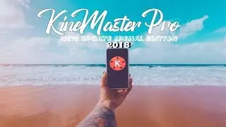 Kinemaster New Update 2018 || Kinemaster Pro Latest Update Apk || KineMaster Editing Tutorial