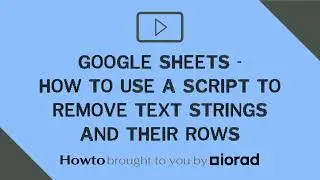 Google Sheets - How to use a script to remove text strings and their rows