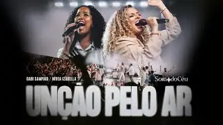 Unção Pelo Ar (Ao Vivo) | Gabi Sampaio, SOM DO CÉU, Nívea Izabella