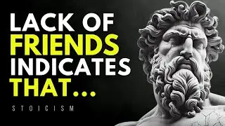 A LACK Of Friends INDICATES That A Person Has MANY...|Stoicism