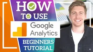 HOW TO USE GOOGLE ANALYTICS | Google Analytics Tutorial for Beginners